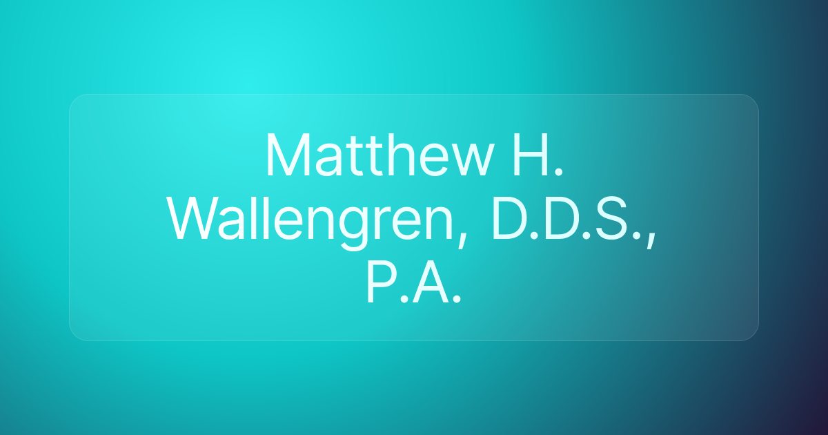 Matthew H. Wallengren, D.D.S., P.A.