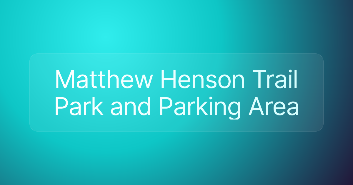 Matthew Henson Trail Park and Parking Area