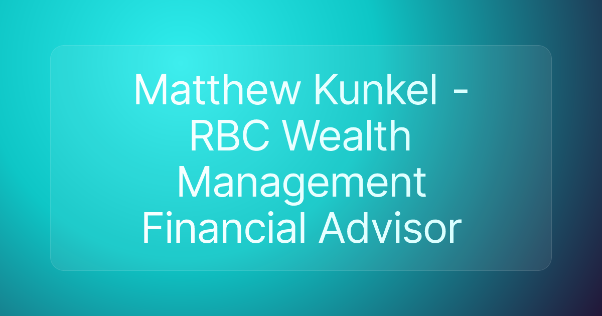 Matthew Kunkel - RBC Wealth Management Financial Advisor