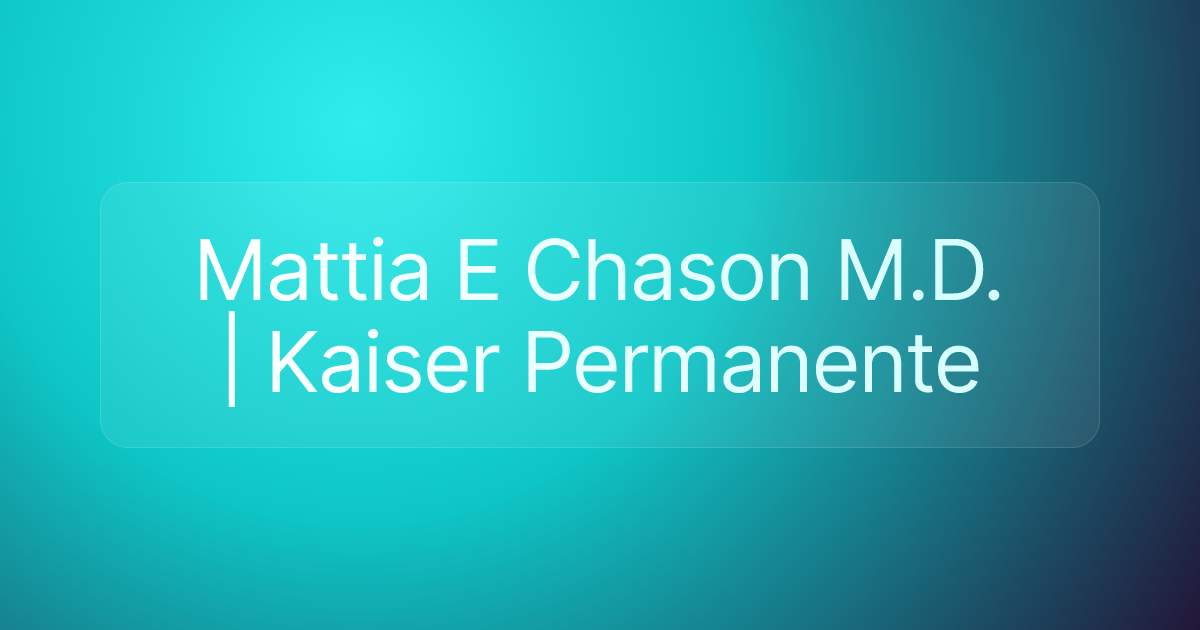 Mattia E Chason M.D. | Kaiser Permanente
