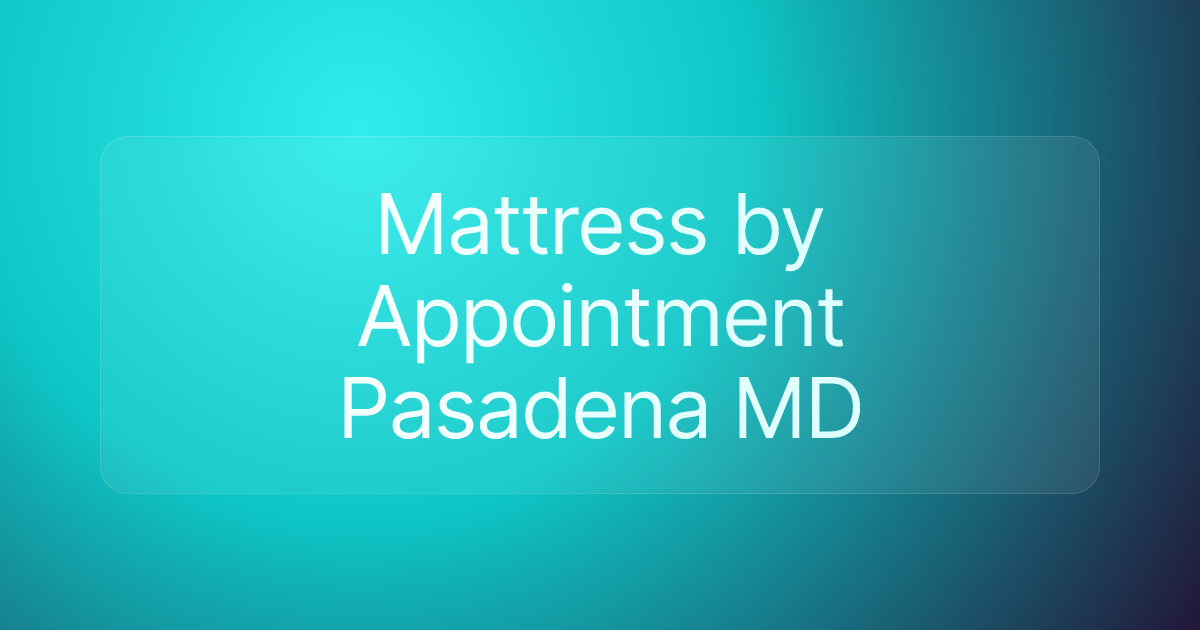 Mattress by Appointment Pasadena MD