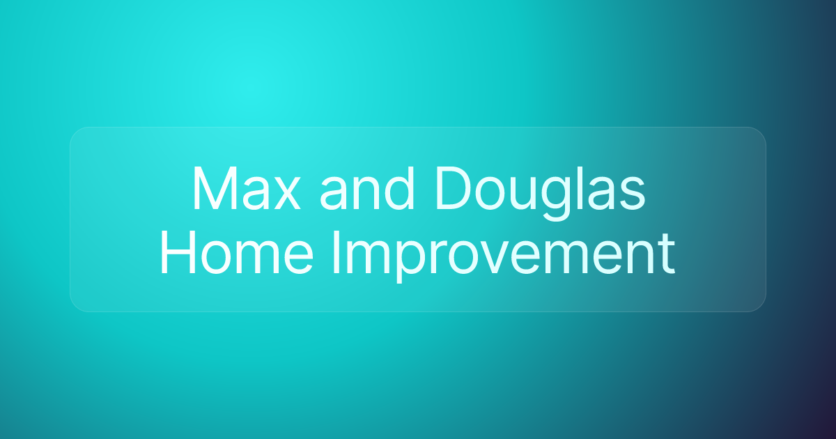 Max and Douglas Home Improvement