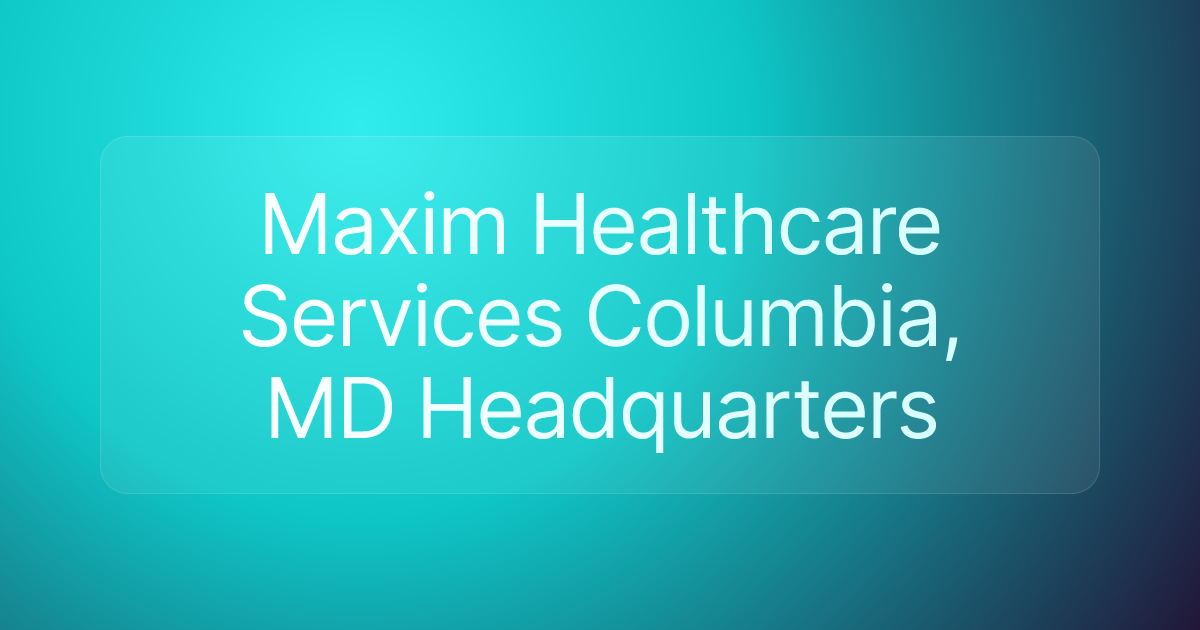 Maxim Healthcare Services Columbia, MD Headquarters