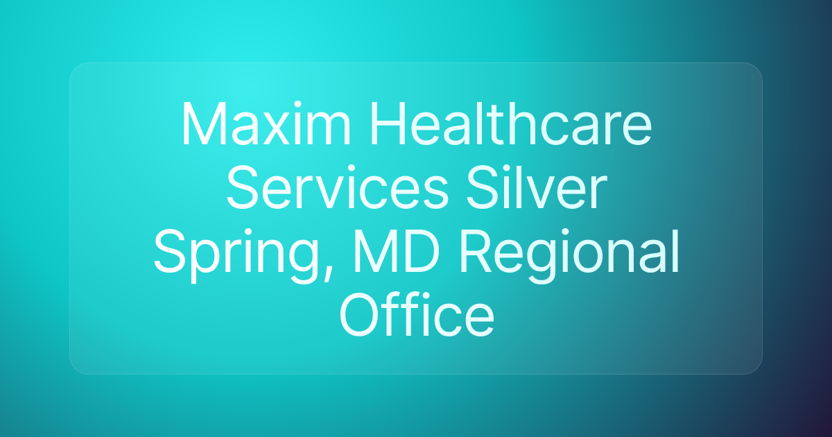 Maxim Healthcare Services Silver Spring, MD Regional Office