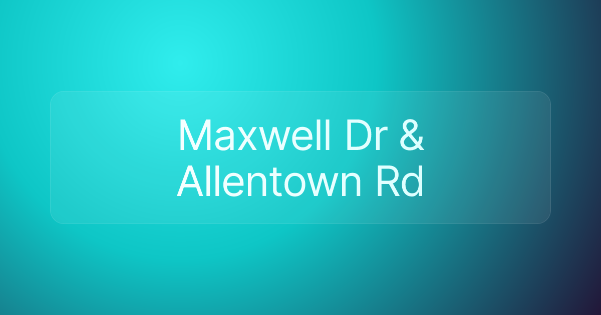 Maxwell Dr & Allentown Rd