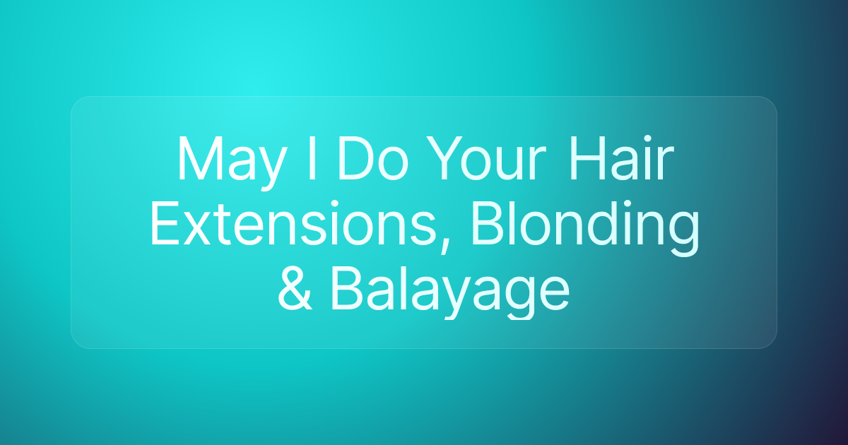 May I Do Your Hair Extensions, Blonding & Balayage