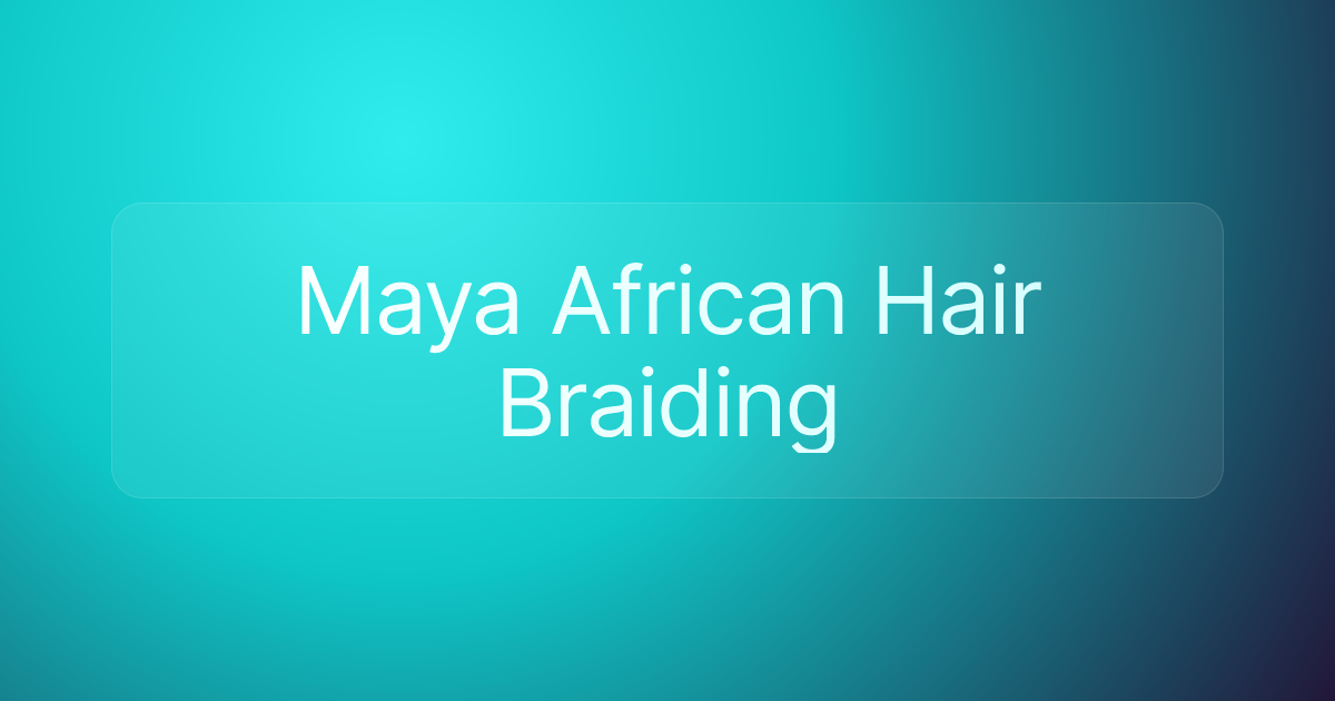 Maya African Hair Braiding