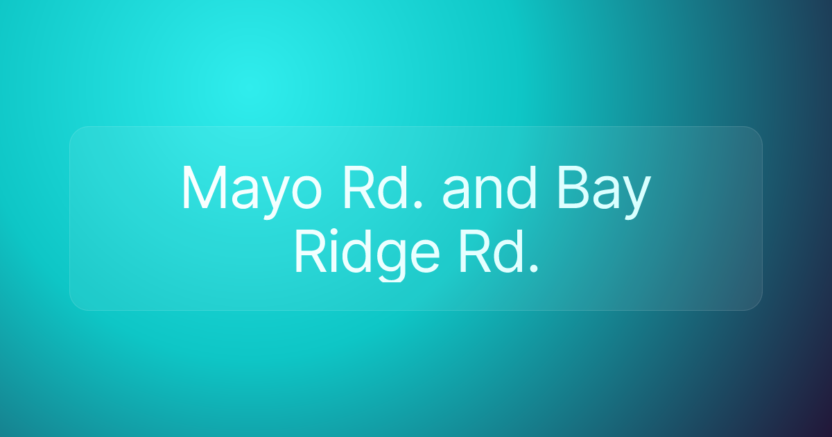 Mayo Rd. and Bay Ridge Rd.