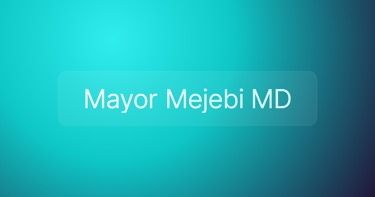 Mayor Mejebi MD