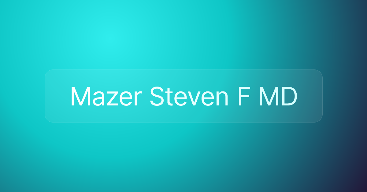 Mazer Steven F MD