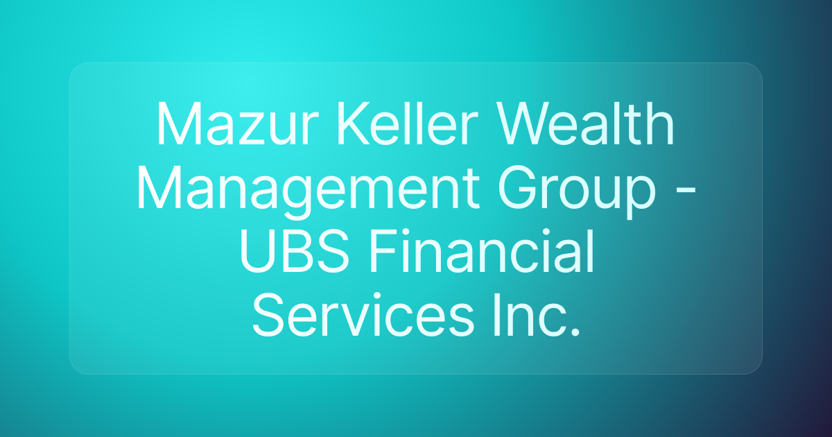 Mazur Keller Wealth Management Group - UBS Financial Services Inc.