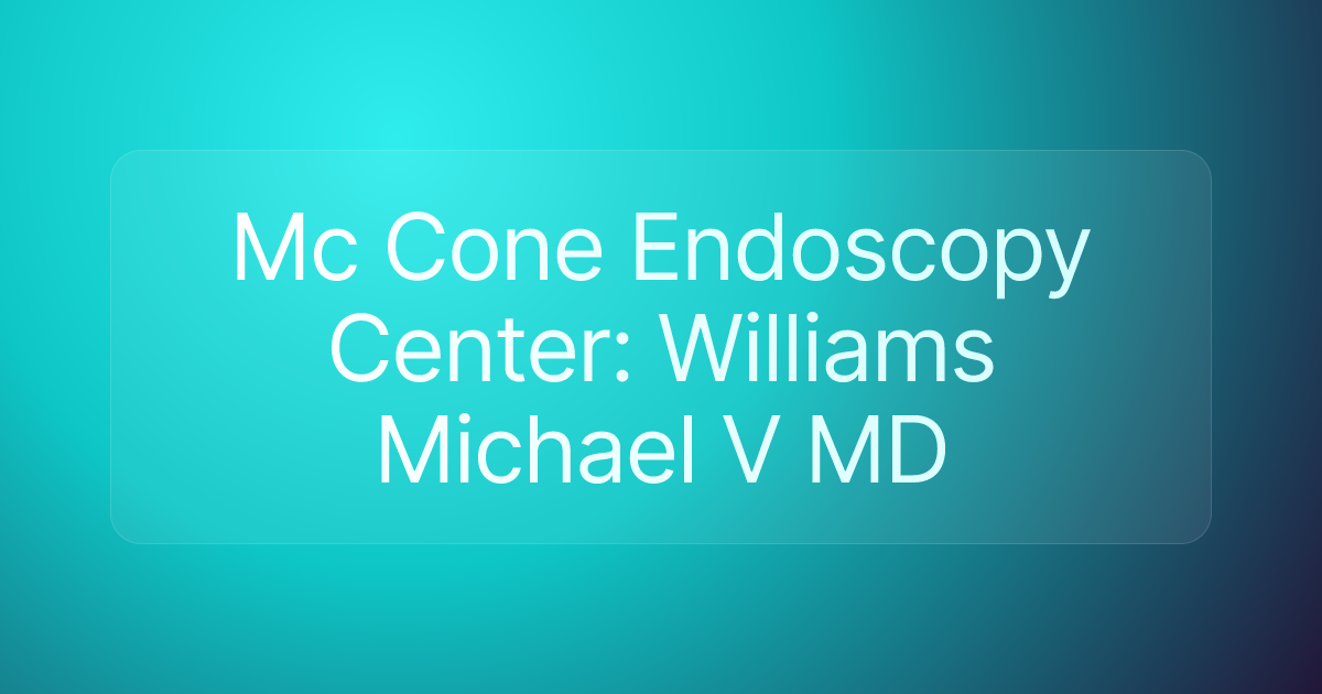 Mc Cone Endoscopy Center: Williams Michael V MD