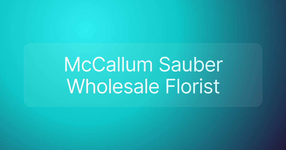 McCallum Sauber Wholesale Florist