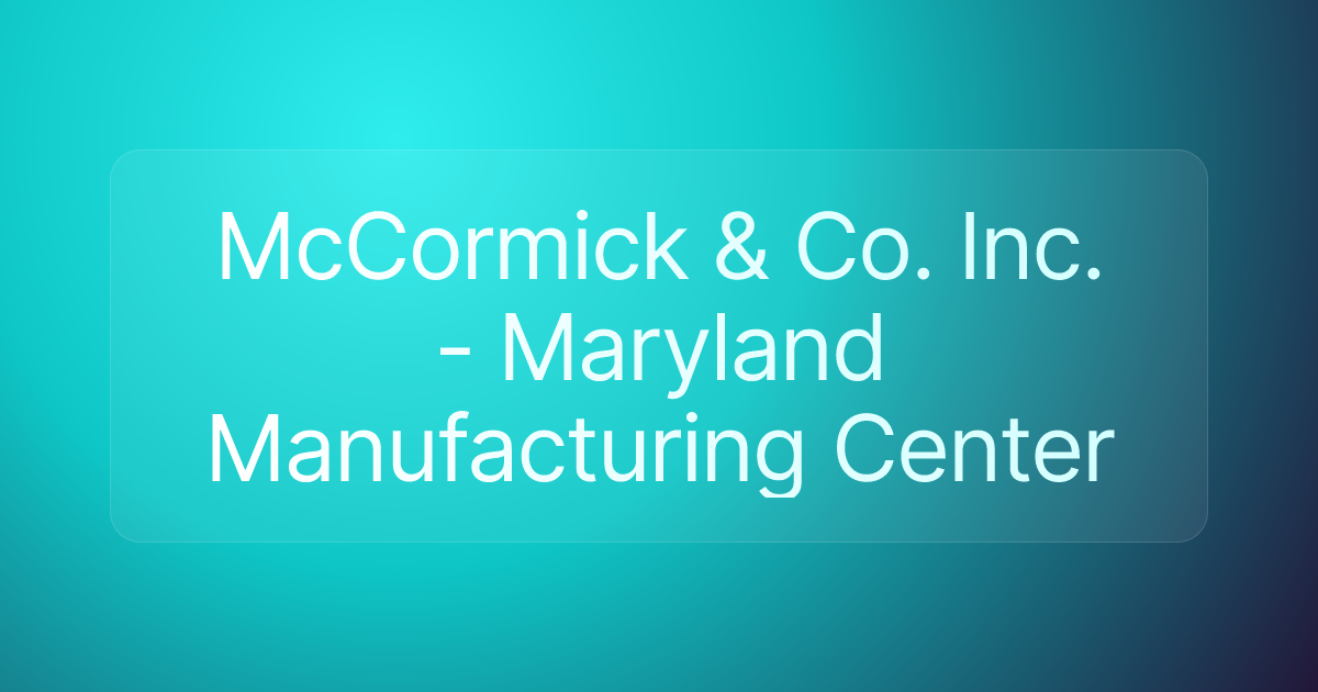 McCormick & Co. Inc. - Maryland Manufacturing Center
