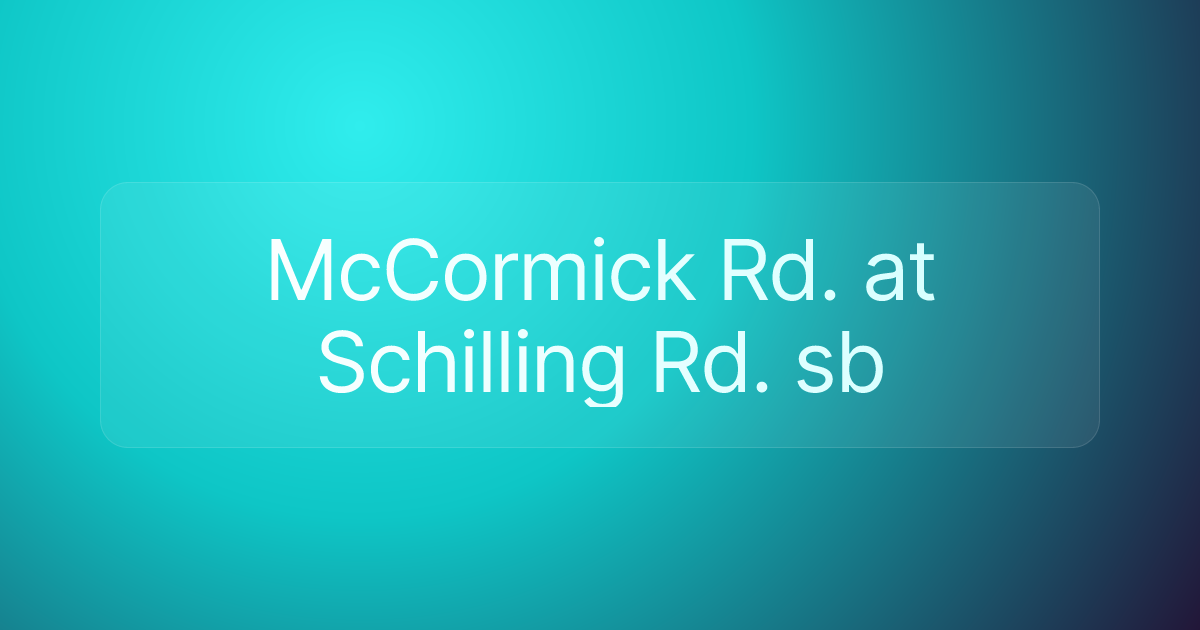 McCormick Rd. at Schilling Rd. sb