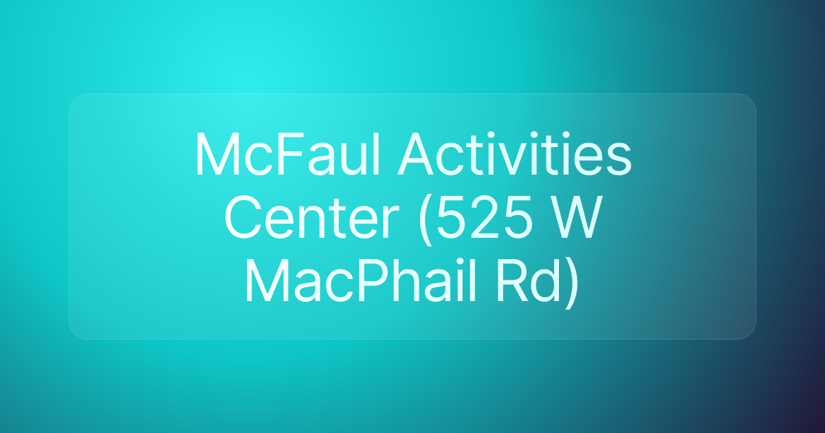 McFaul Activities Center (525 W MacPhail Rd)