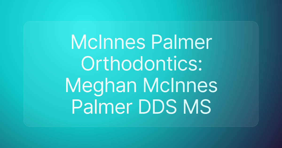 McInnes Palmer Orthodontics: Meghan McInnes Palmer DDS MS