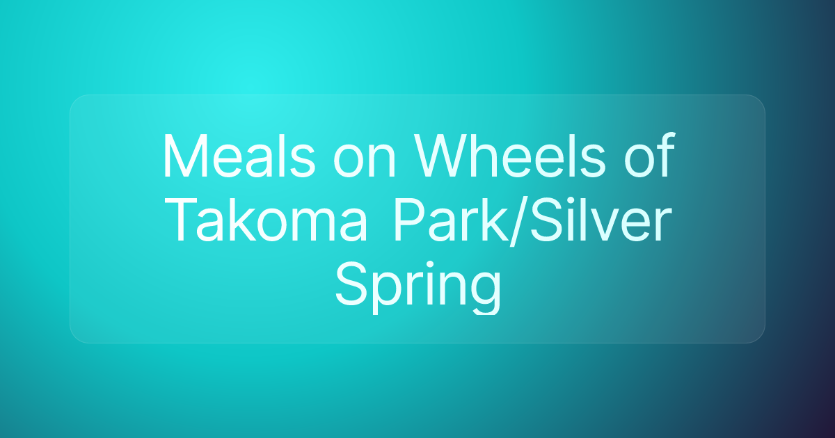 Meals on Wheels of Takoma Park/Silver Spring