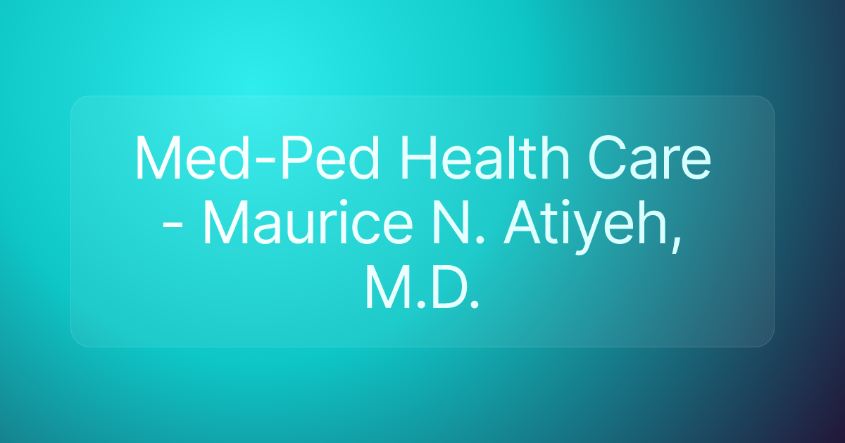 Med-Ped Health Care - Maurice N. Atiyeh, M.D.