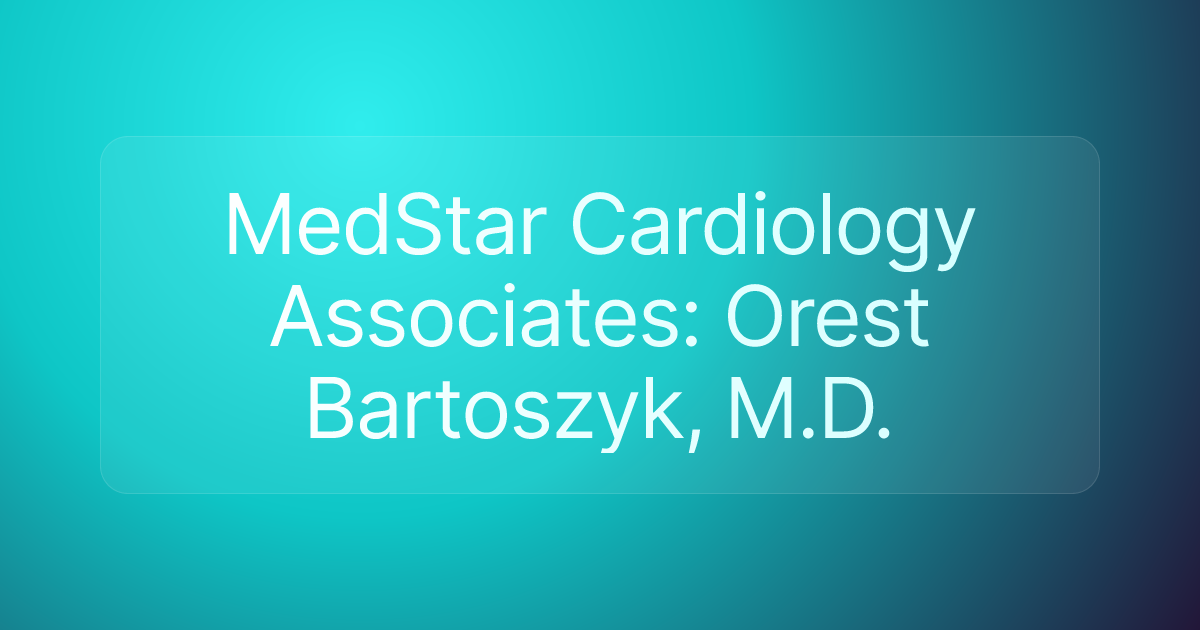 MedStar Cardiology Associates: Orest Bartoszyk, M.D.
