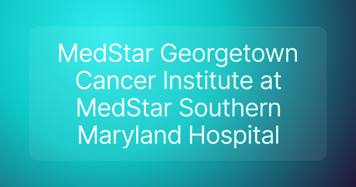 MedStar Georgetown Cancer Institute at MedStar Southern Maryland Hospital