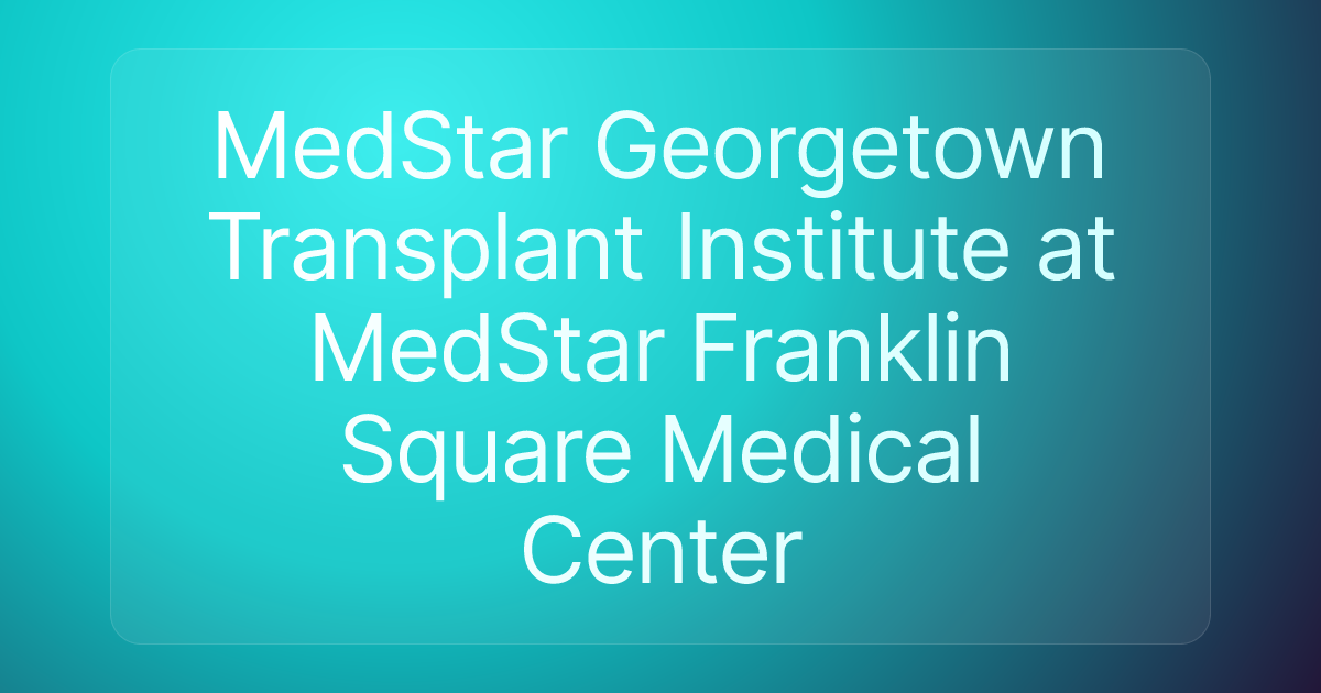 MedStar Georgetown Transplant Institute at MedStar Franklin Square Medical Center