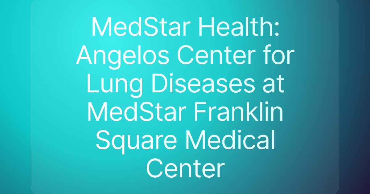 MedStar Health: Angelos Center for Lung Diseases at MedStar Franklin Square Medical Center