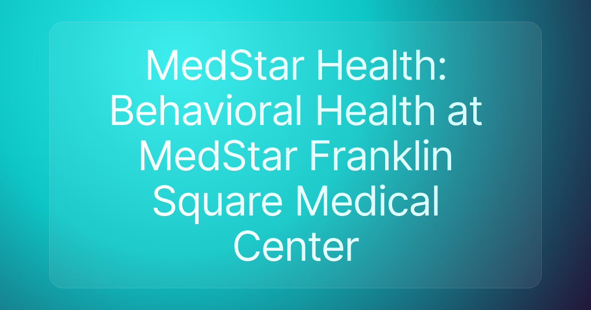 MedStar Health: Behavioral Health at MedStar Franklin Square Medical Center