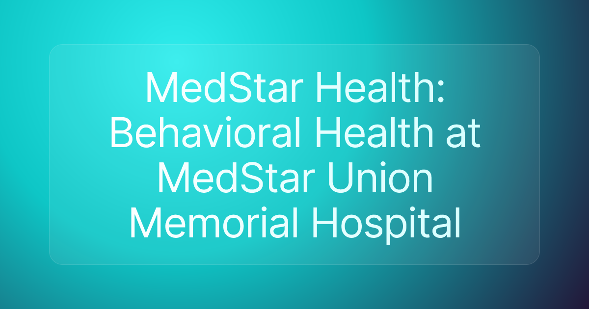 MedStar Health: Behavioral Health at MedStar Union Memorial Hospital