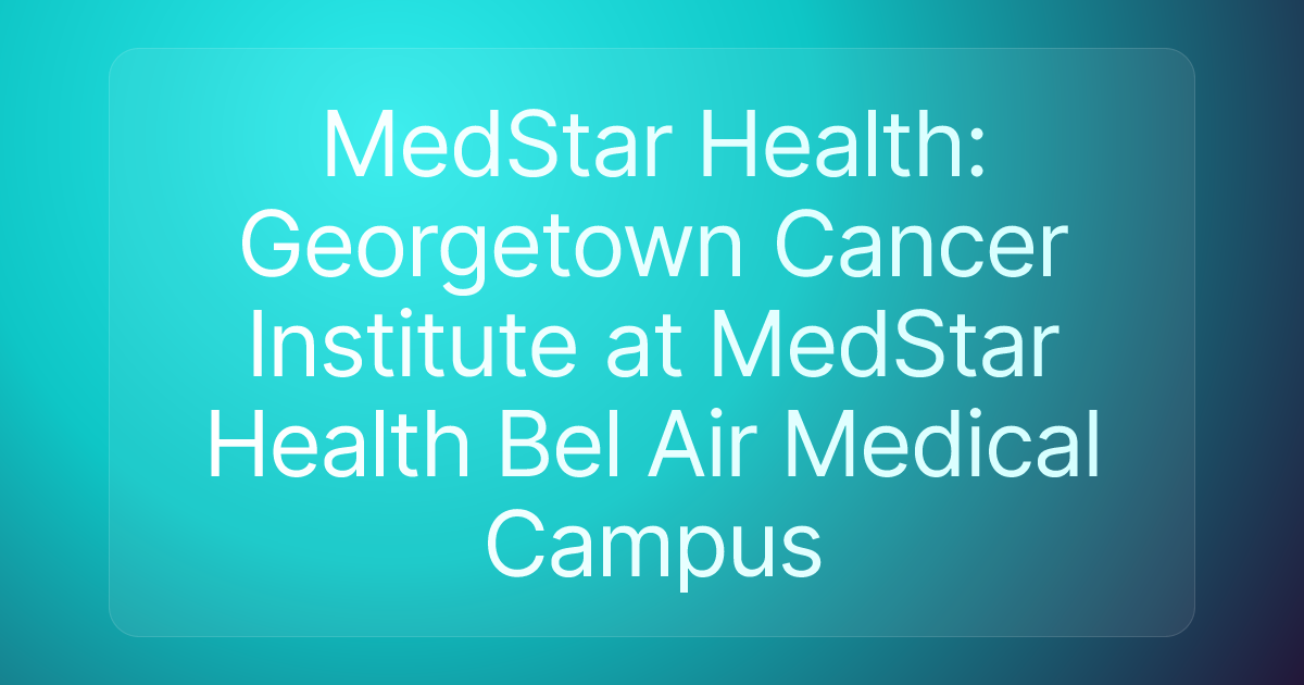 MedStar Health: Georgetown Cancer Institute at MedStar Health Bel Air Medical Campus