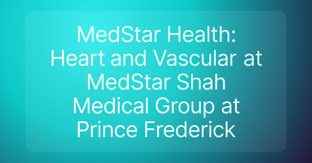 MedStar Health: Heart and Vascular at MedStar Shah Medical Group at Prince Frederick