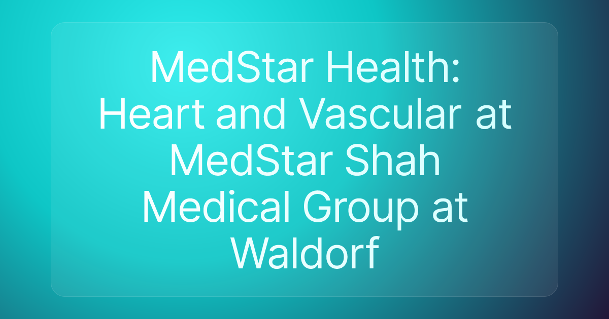 MedStar Health: Heart and Vascular at MedStar Shah Medical Group at Waldorf
