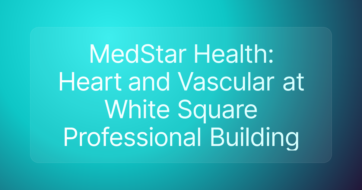 MedStar Health: Heart and Vascular at White Square Professional Building