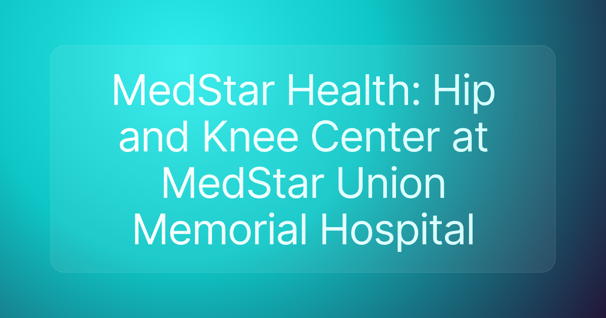 MedStar Health: Hip and Knee Center at MedStar Union Memorial Hospital