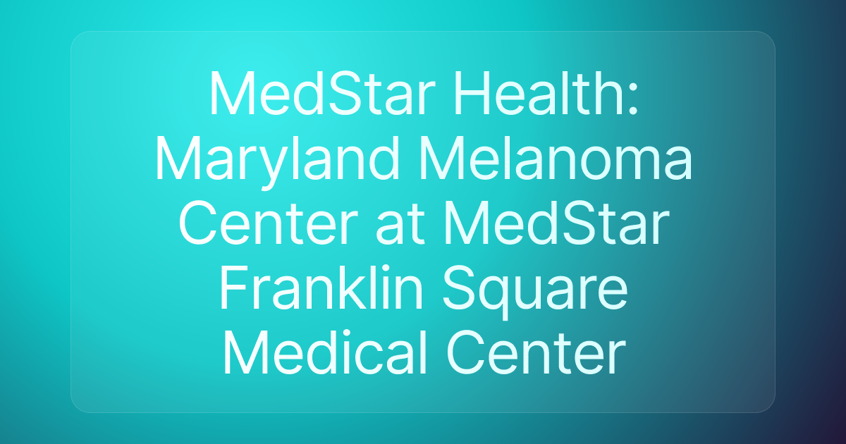 MedStar Health: Maryland Melanoma Center at MedStar Franklin Square Medical Center