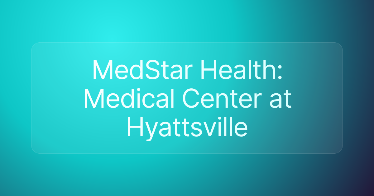 MedStar Health: Medical Center at Hyattsville
