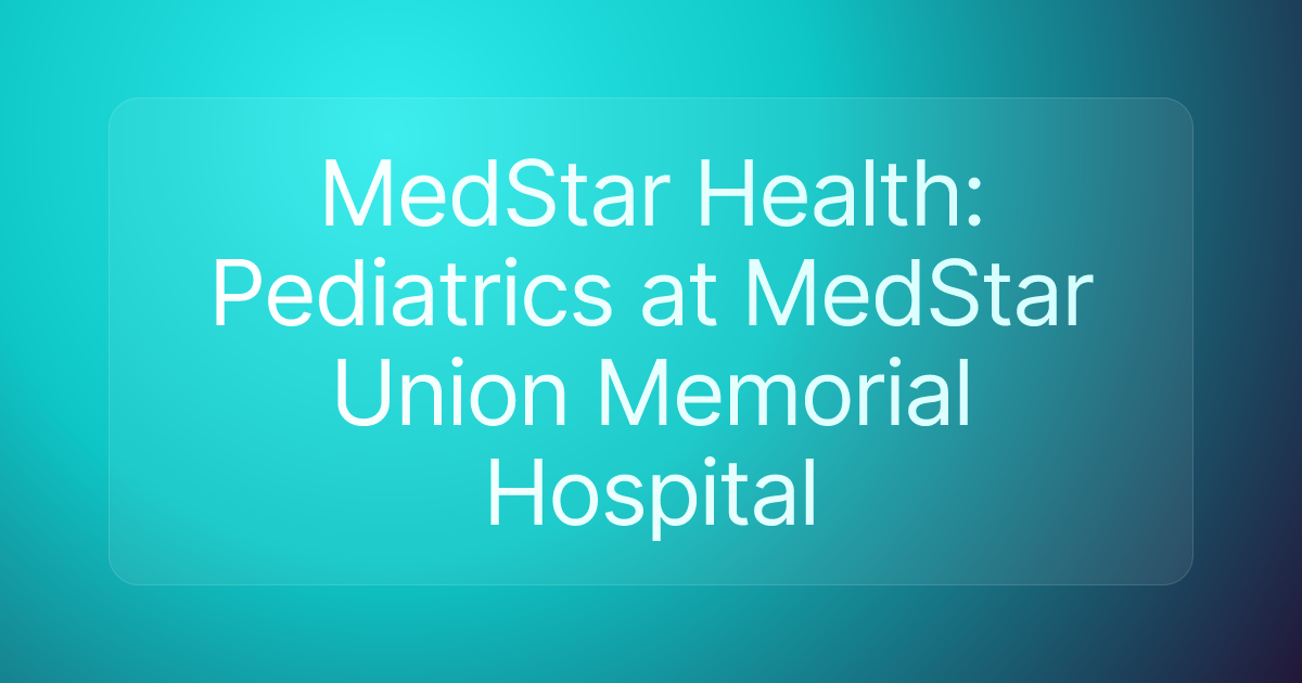 MedStar Health: Pediatrics at MedStar Union Memorial Hospital
