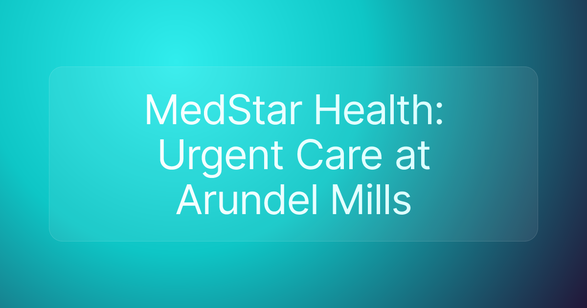MedStar Health: Urgent Care at Arundel Mills
