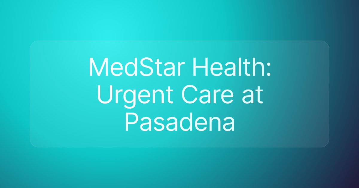 MedStar Health: Urgent Care at Pasadena