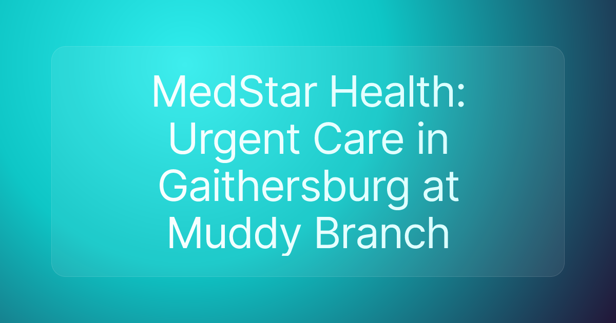 MedStar Health: Urgent Care in Gaithersburg at Muddy Branch