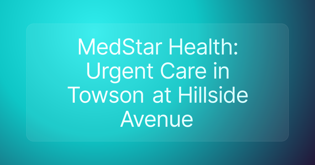 MedStar Health: Urgent Care in Towson at Hillside Avenue