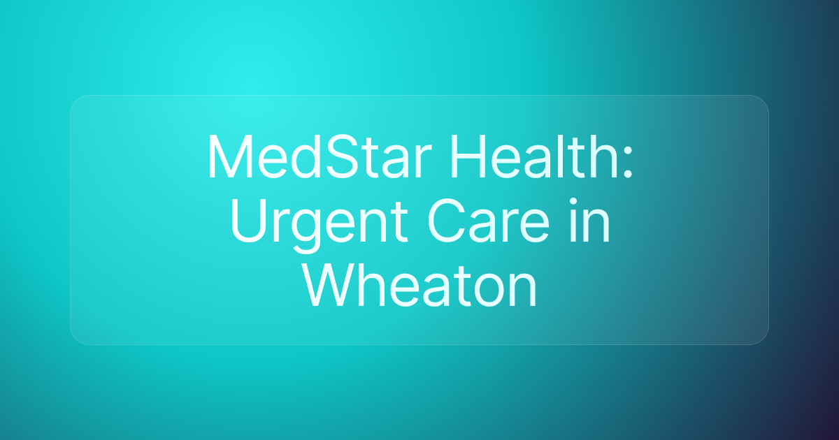 MedStar Health: Urgent Care in Wheaton