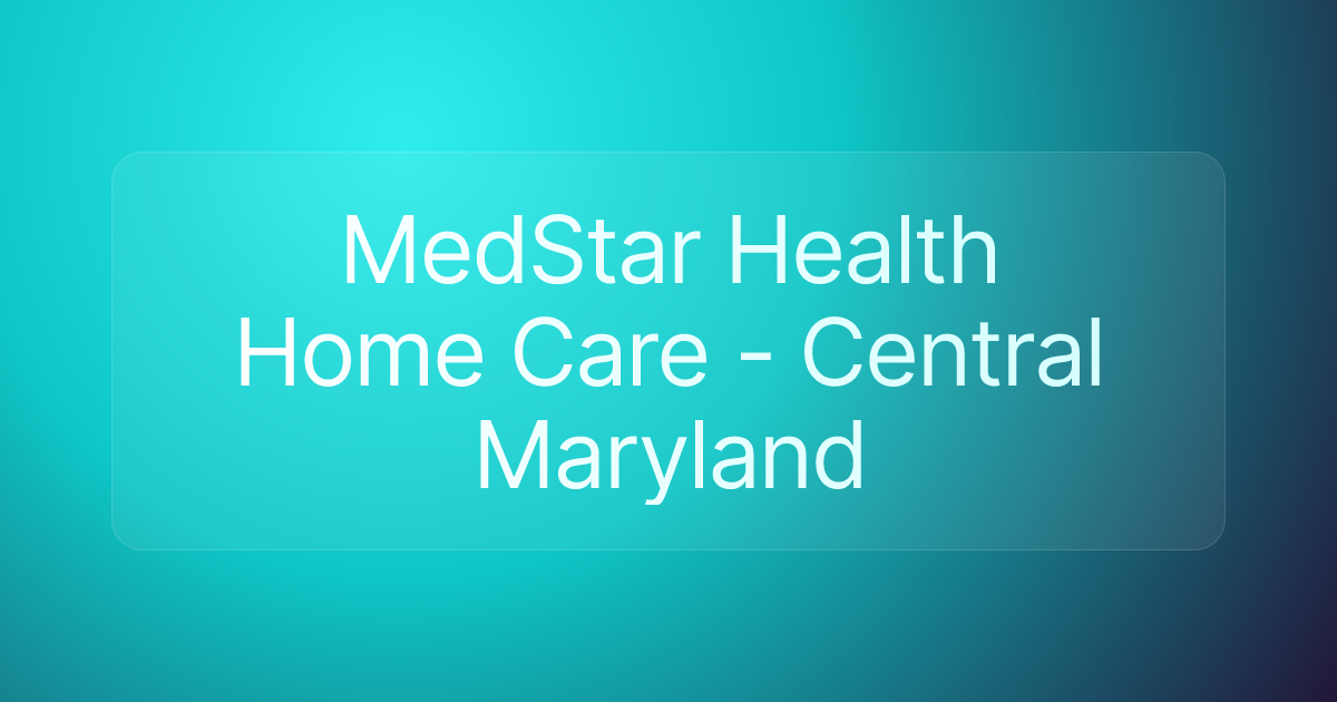 MedStar Health Home Care - Central Maryland