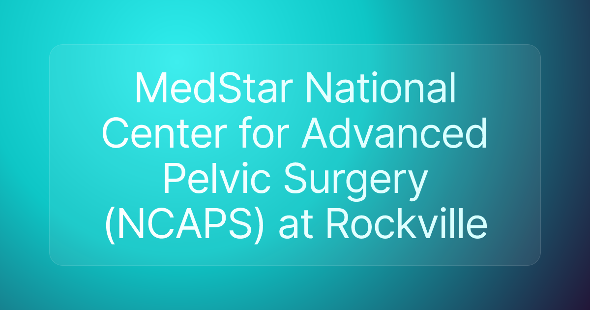 MedStar National Center for Advanced Pelvic Surgery (NCAPS) at Rockville