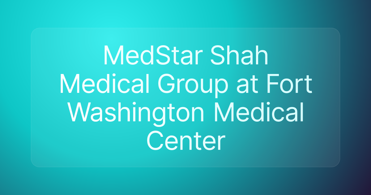 MedStar Shah Medical Group at Fort Washington Medical Center