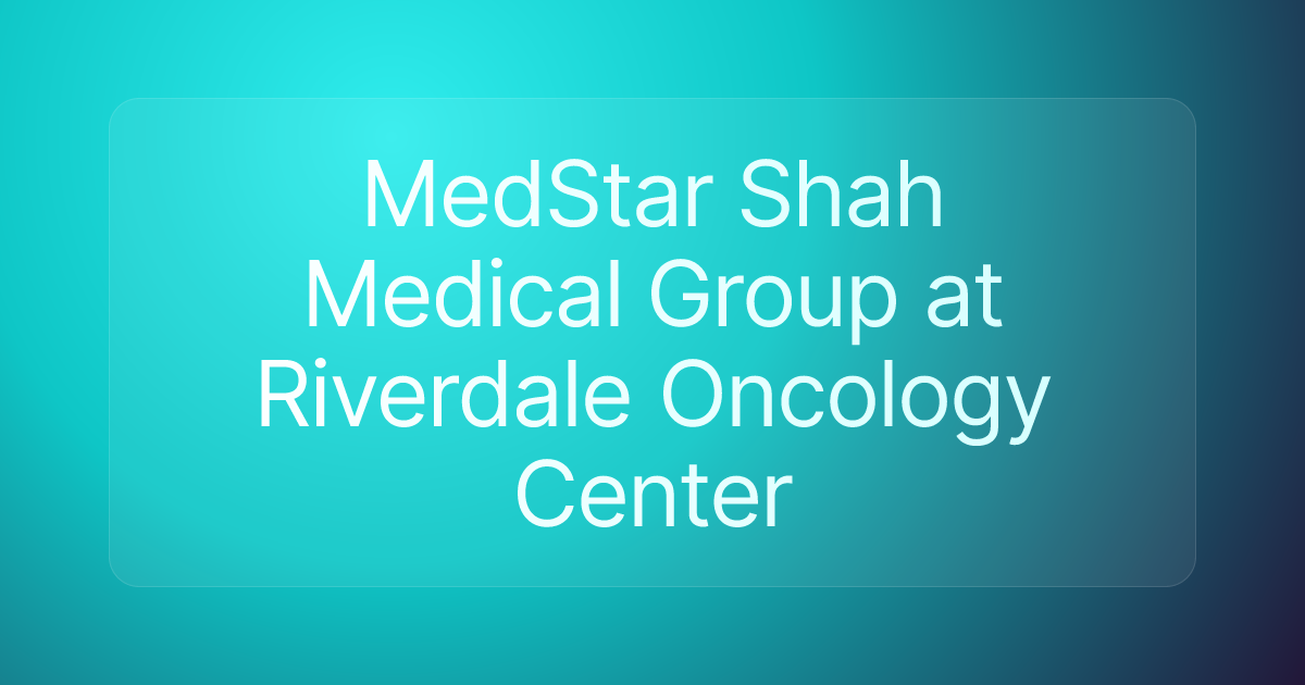 MedStar Shah Medical Group at Riverdale Oncology Center