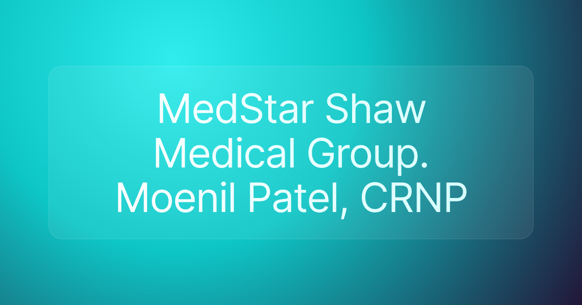 MedStar Shaw Medical Group. Moenil Patel, CRNP