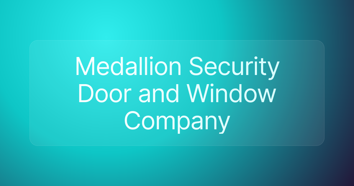 Medallion Security Door and Window Company