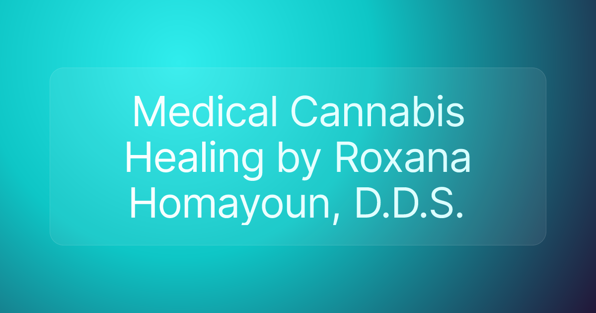 Medical Cannabis Healing by Roxana Homayoun, D.D.S.