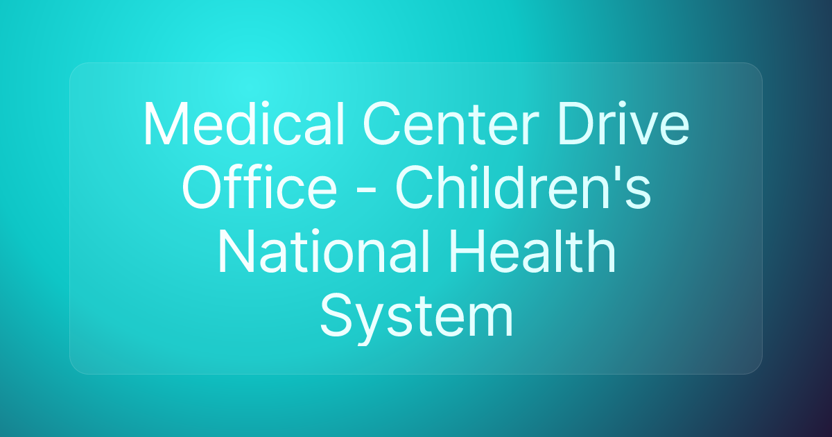 Medical Center Drive Office - Children's National Health System